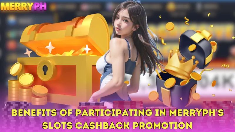 Benefits of Participating in Merryph's Slots Cashback Promotion