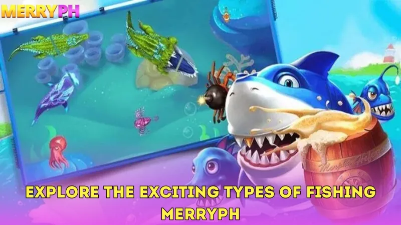 Explore the exciting types of Fishing Merryph