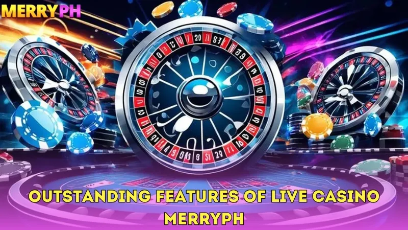 Outstanding Features of Live Casino Merryph